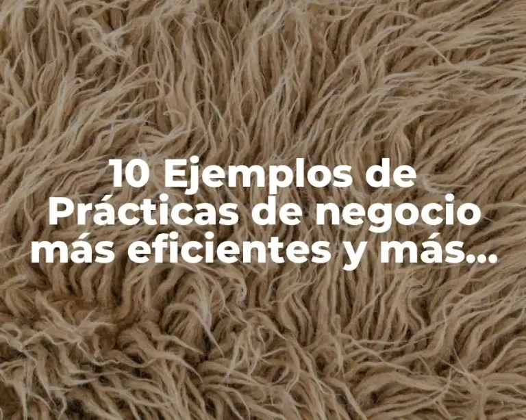 10 Ejemplos de Prácticas de negocio más eficientes y más rentables