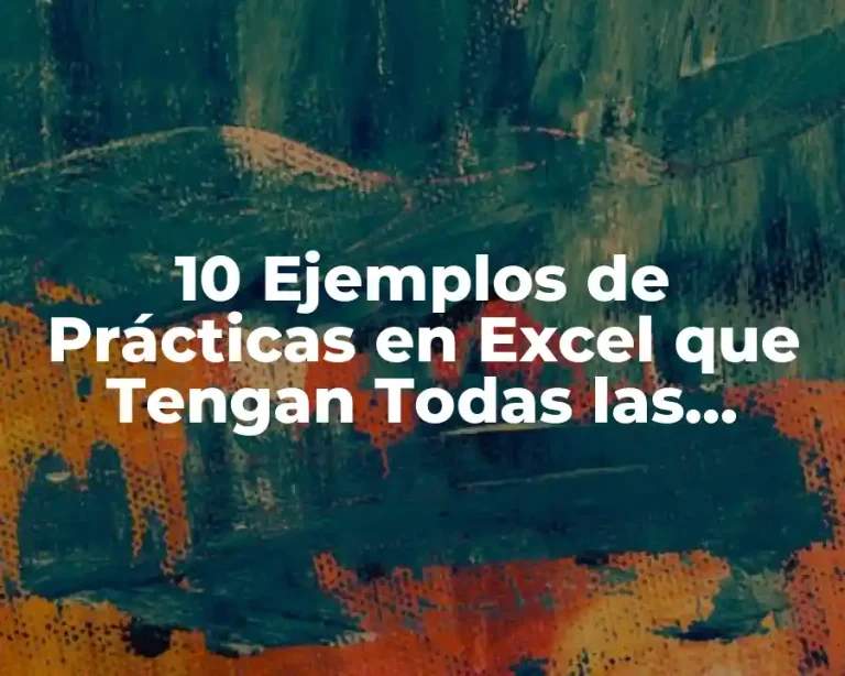 10 Ejemplos de Prácticas en Excel que Tengan Todas las Fórmulas