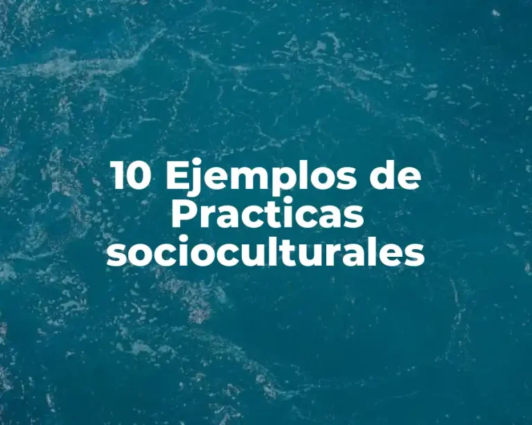 10 Ejemplos de Practicas socioculturales