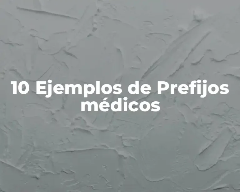 10 Ejemplos de Prefijos médicos