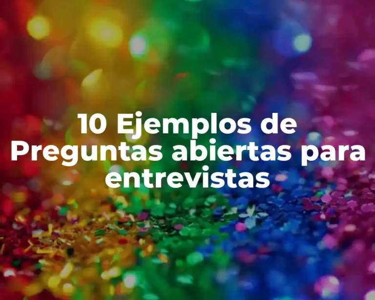 10 Ejemplos de Preguntas abiertas para entrevistas