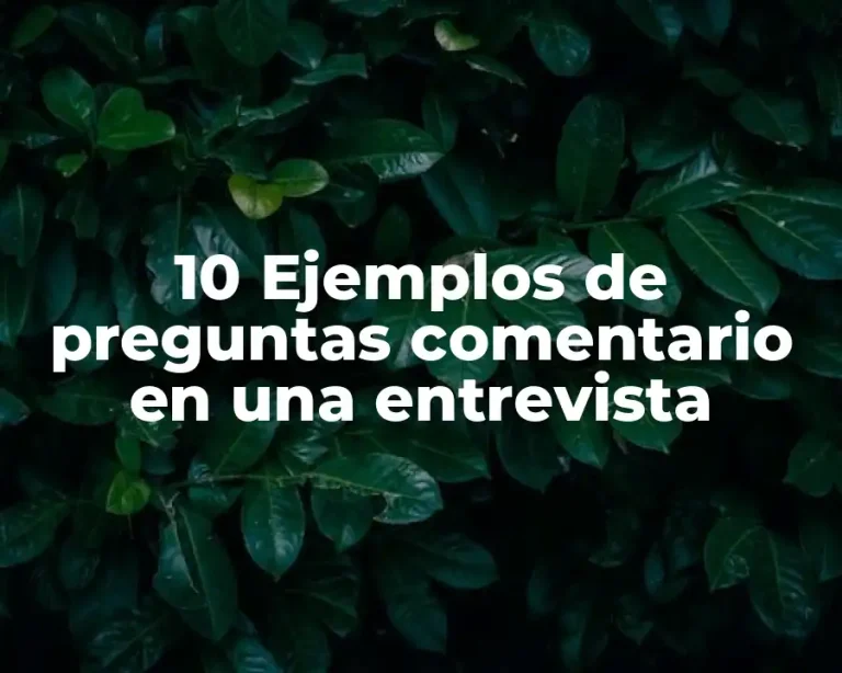 10 Ejemplos de preguntas comentario en una entrevista