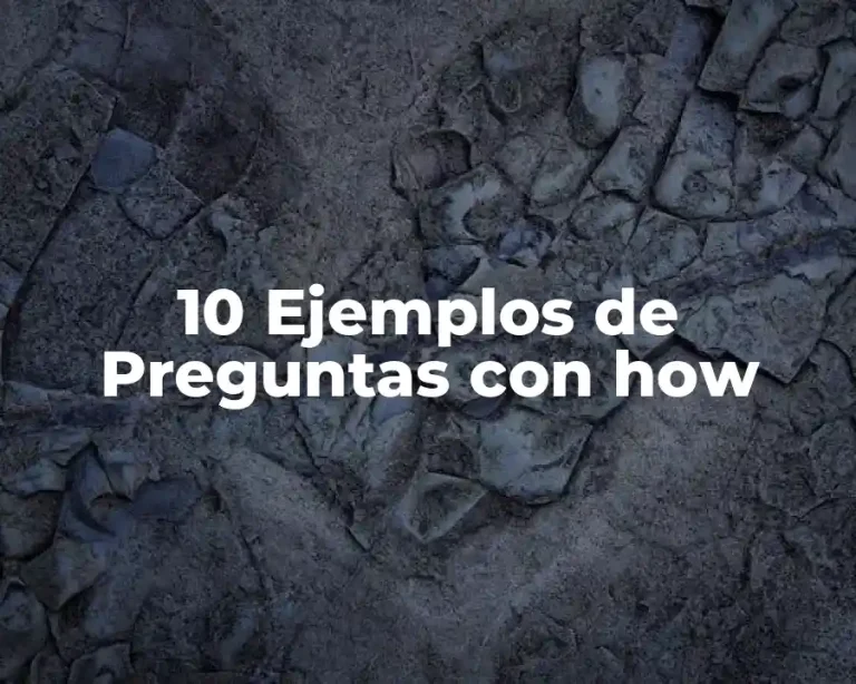 10 Ejemplos de Preguntas con how