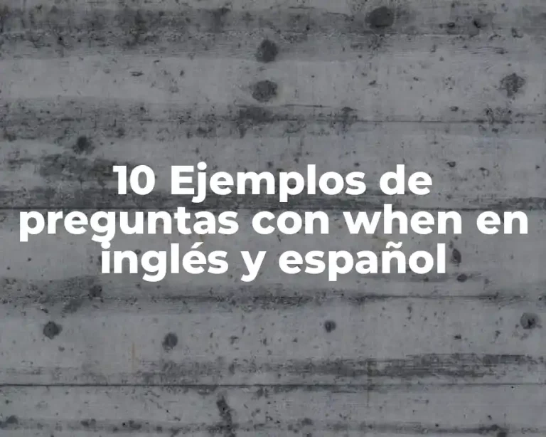 10 Ejemplos de preguntas con when en inglés y español