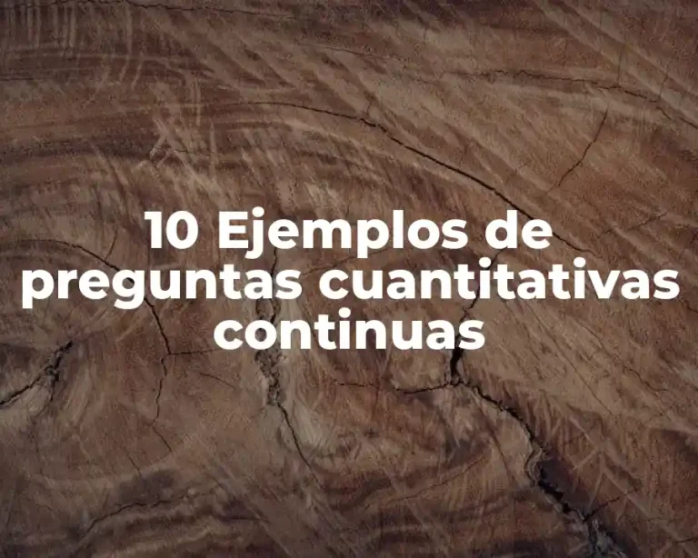 10 Ejemplos de preguntas cuantitativas continuas
