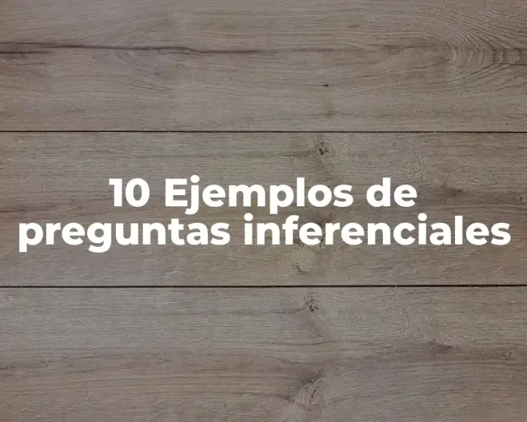10 Ejemplos de preguntas inferenciales