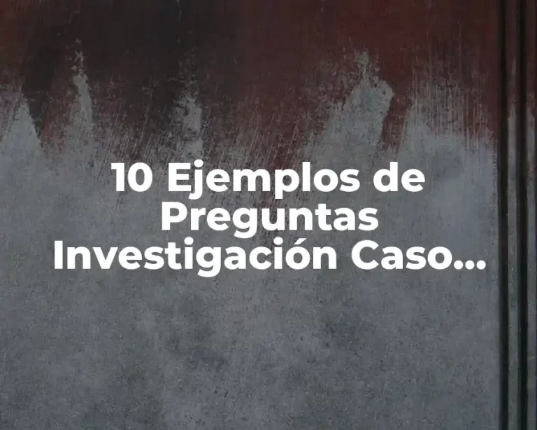 10 Ejemplos de Preguntas Investigación Caso Acoso Laboral