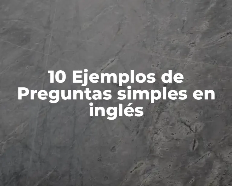 10 Ejemplos de Preguntas simples en inglés