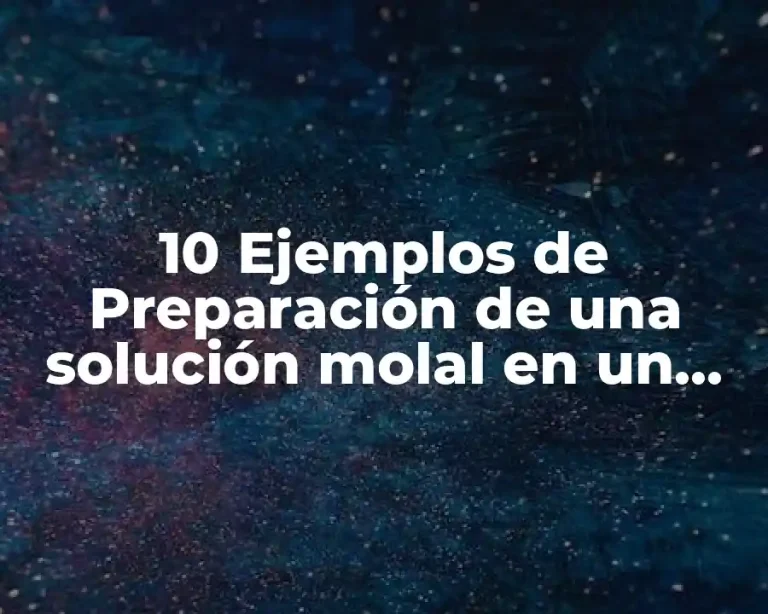 10 Ejemplos de Preparación de una solución molal en un laboratorio