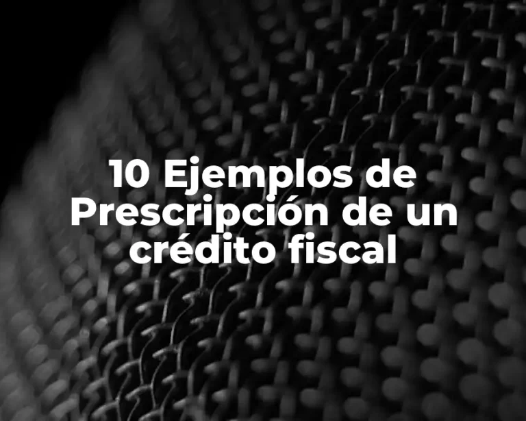 10 Ejemplos de Prescripción de un crédito fiscal
