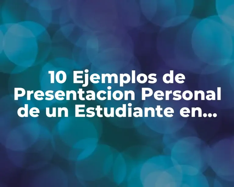 10 Ejemplos de Presentacion Personal de un Estudiante en Ingles