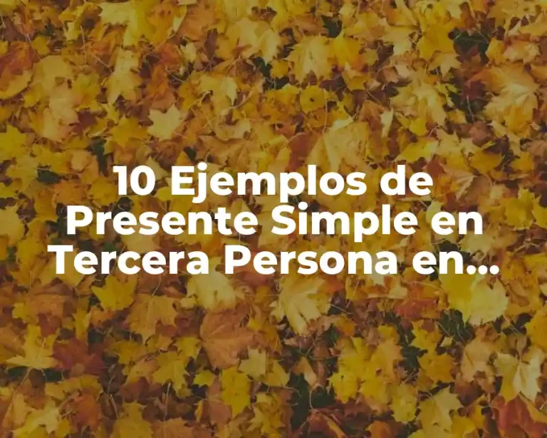 10 Ejemplos de Presente Simple en Tercera Persona en Inglés