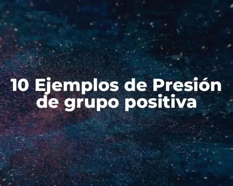 10 Ejemplos de Presión de grupo positiva