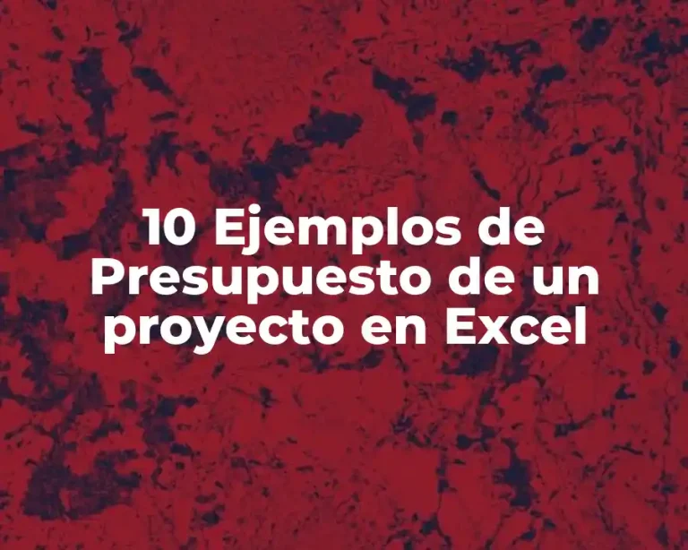 10 Ejemplos de Presupuesto de un proyecto en Excel