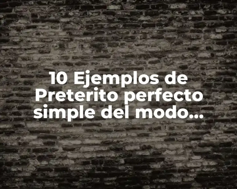 10 Ejemplos de Preterito perfecto simple del modo indicativo