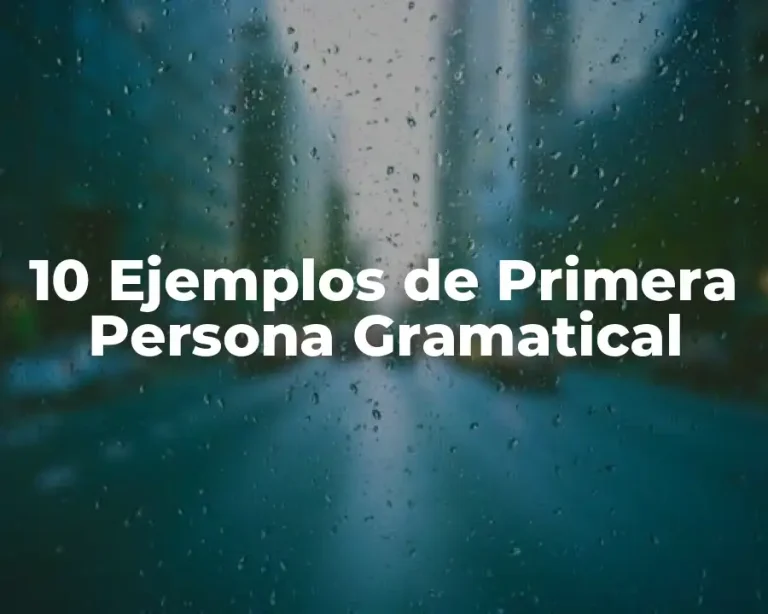 10 Ejemplos de Primera Persona Gramatical