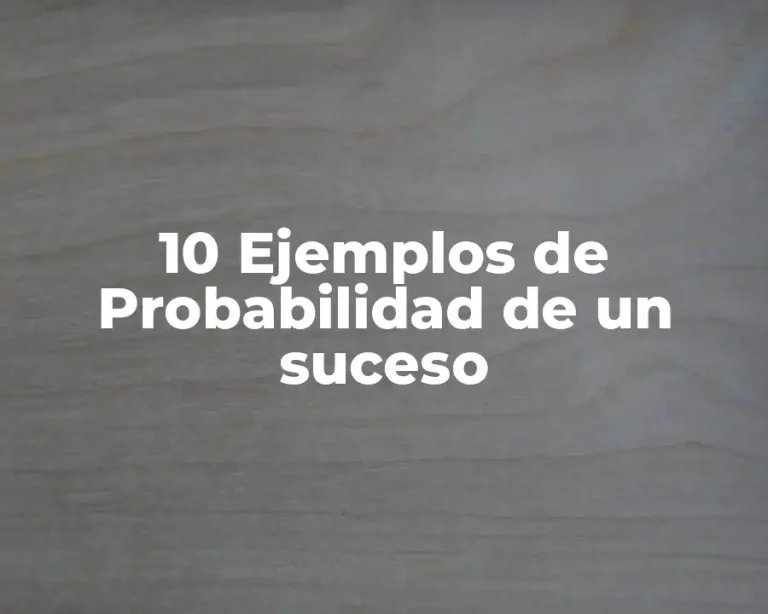 10 Ejemplos de Probabilidad de un suceso