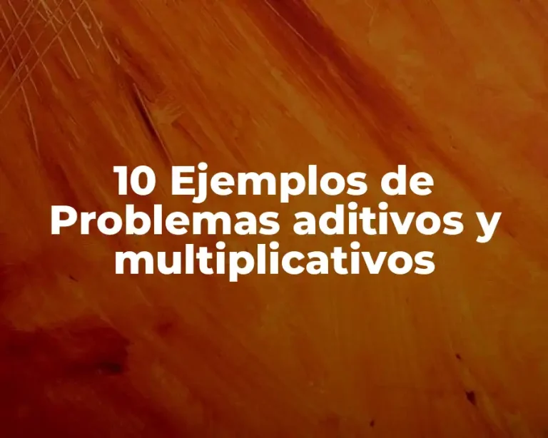 10 Ejemplos de Problemas aditivos y multiplicativos