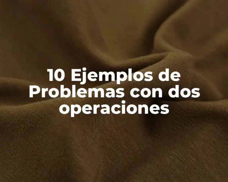 10 Ejemplos de Problemas con dos operaciones