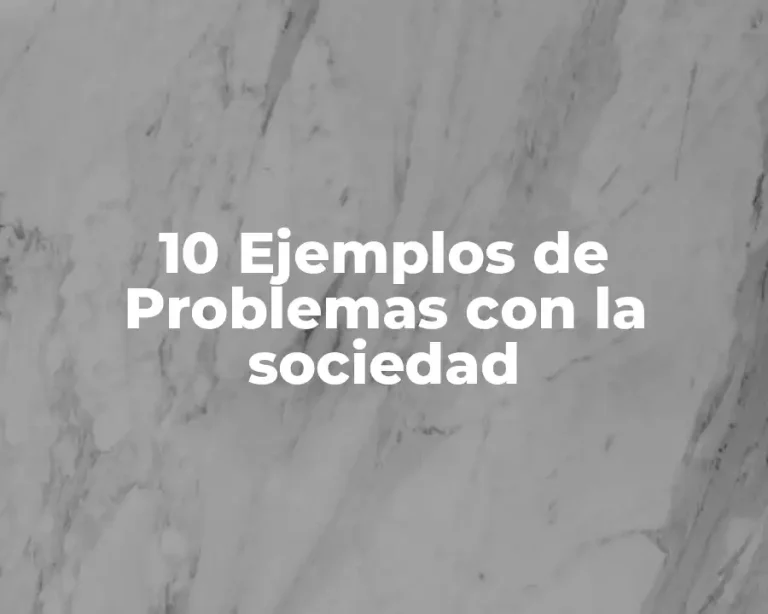 10 Ejemplos de Problemas con la sociedad