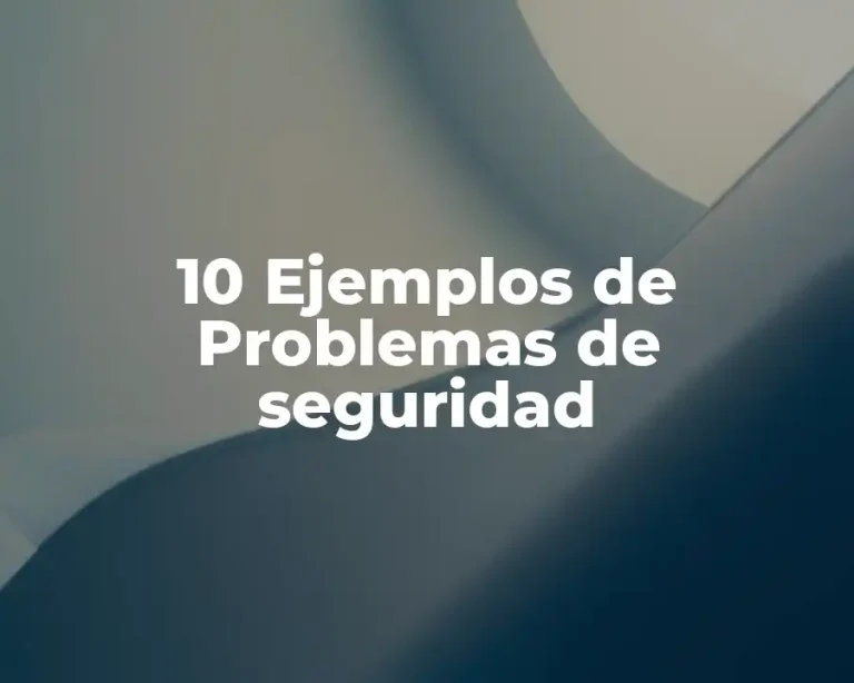 10 Ejemplos de Problemas de seguridad