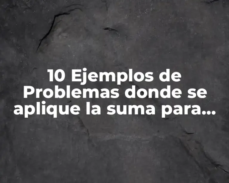 10 Ejemplos de Problemas donde se aplique la suma para primaria