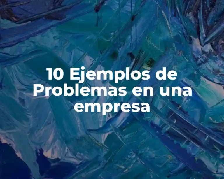 10 Ejemplos de Problemas en una empresa