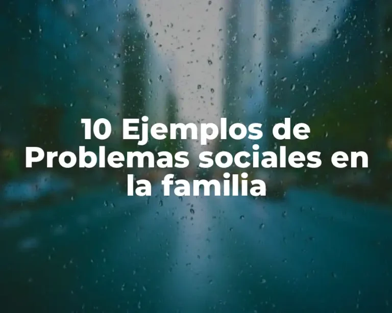 10 Ejemplos de Problemas sociales en la familia