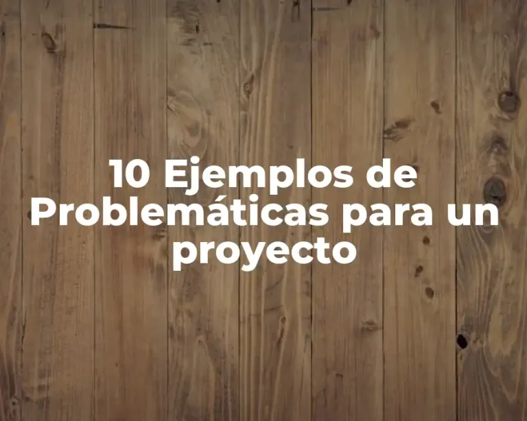 10 Ejemplos de Problemáticas para un proyecto
