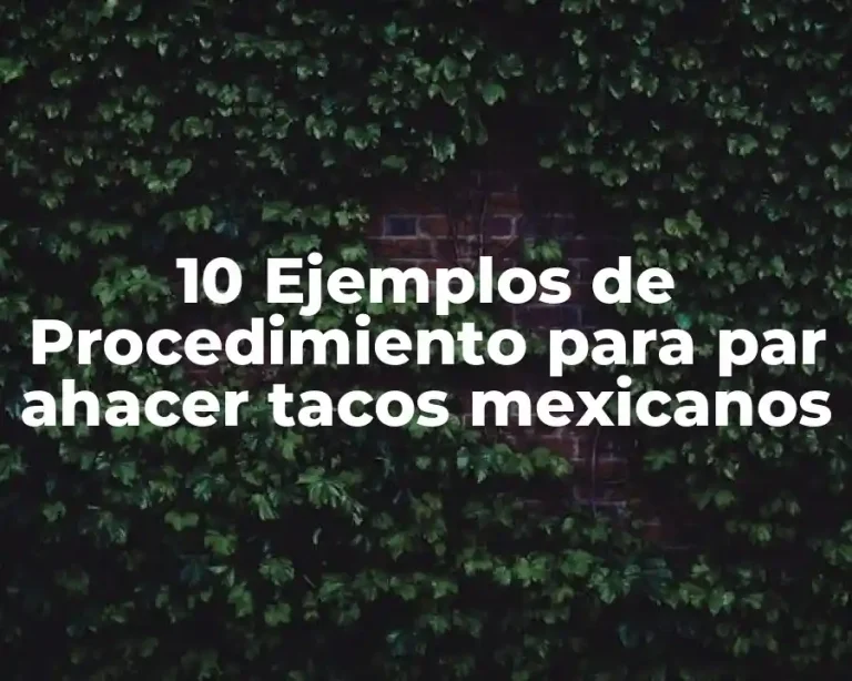 10 Ejemplos de Procedimiento para par ahacer tacos mexicanos