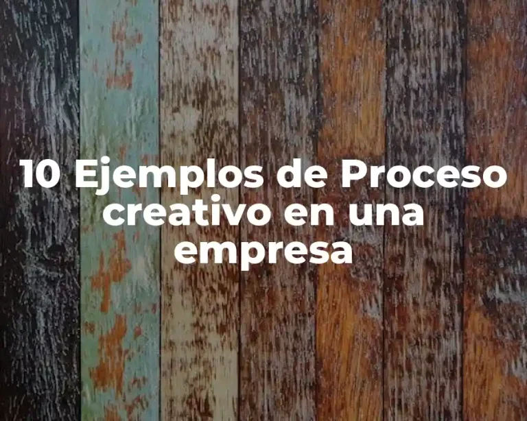 10 Ejemplos de Proceso creativo en una empresa
