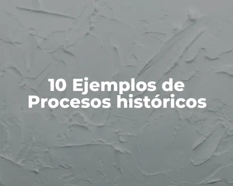 10 Ejemplos de Procesos históricos
