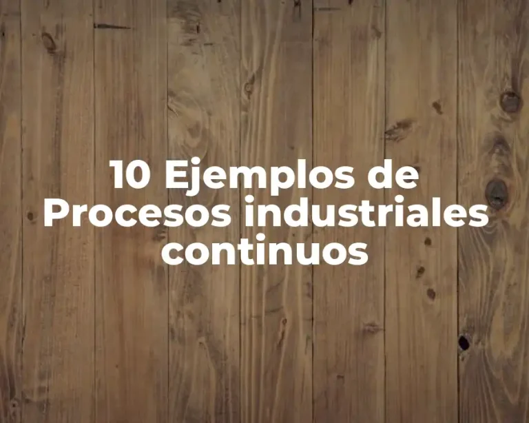10 Ejemplos de Procesos industriales continuos