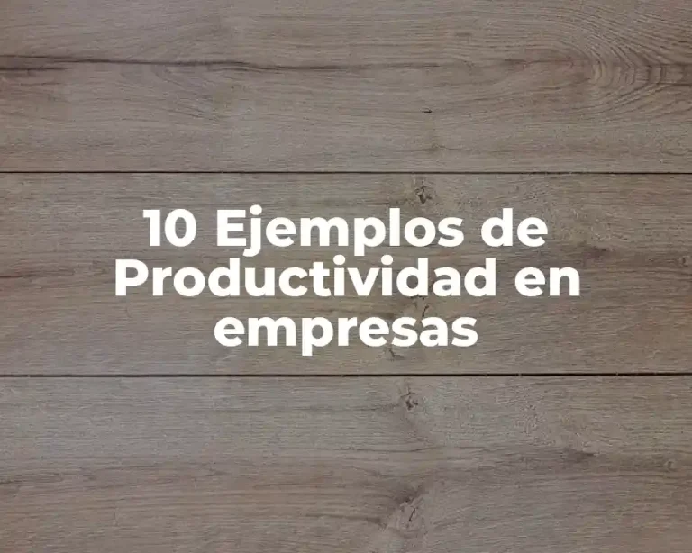 10 Ejemplos de Productividad en empresas