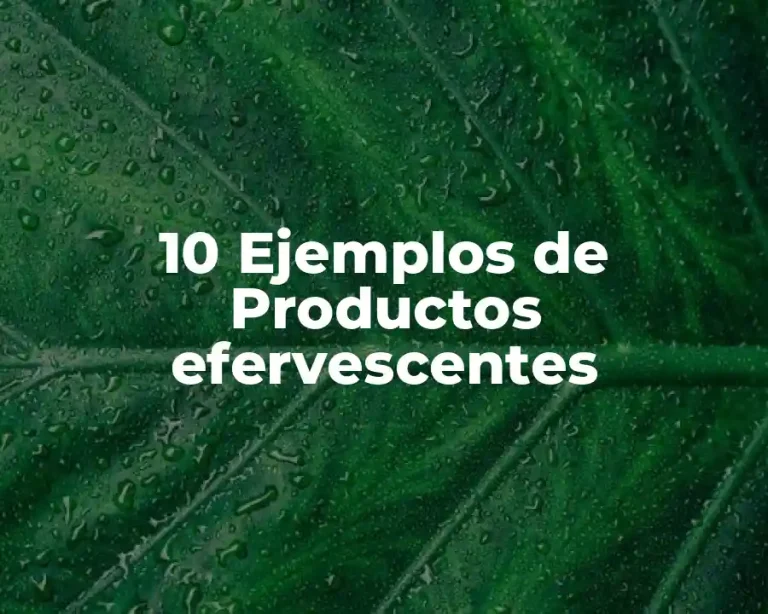10 Ejemplos de Productos efervescentes
