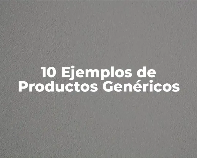 10 Ejemplos de Productos Genéricos