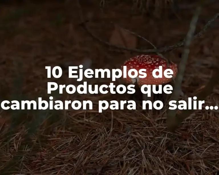10 Ejemplos de Productos que cambiaron para no salir del mercado