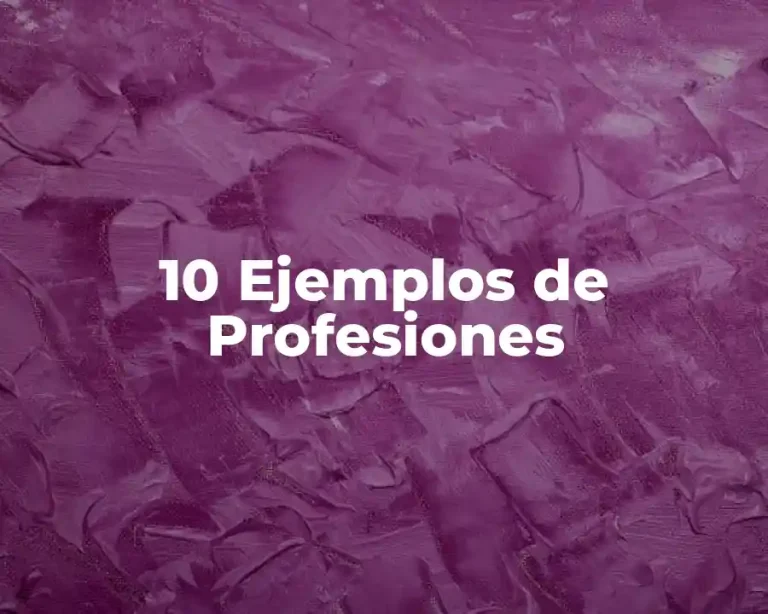 10 Ejemplos de Profesiones