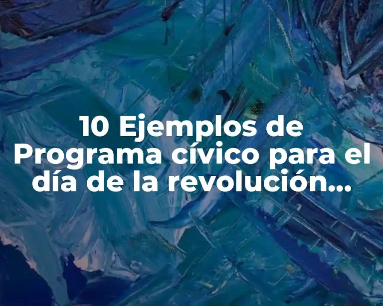 10 Ejemplos de Programa cívico para el día de la revolución mexicana