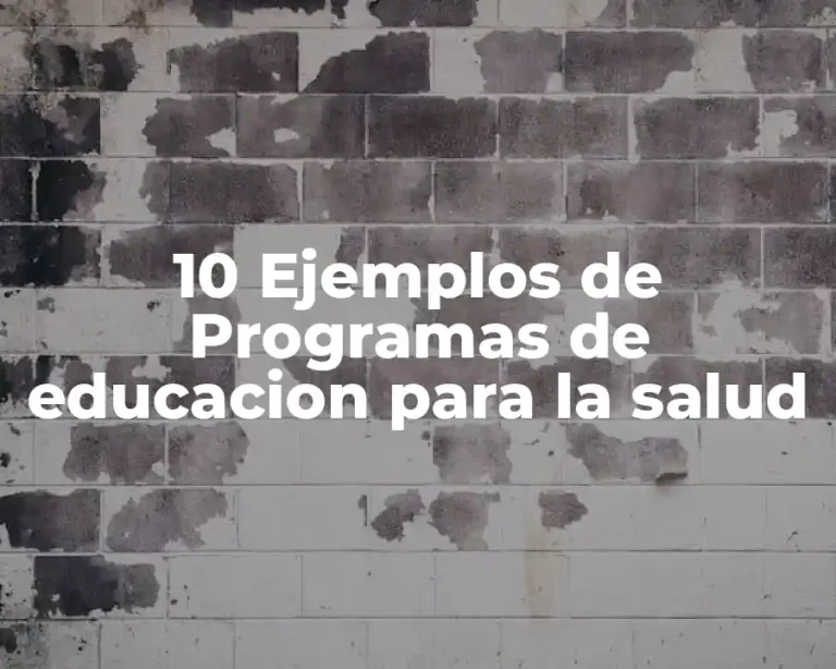 10 Ejemplos de Programas de educacion para la salud