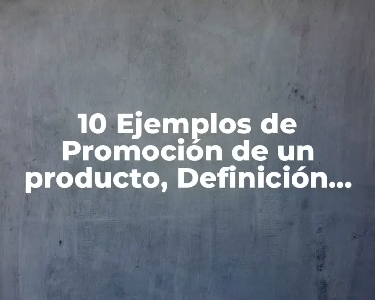 10 Ejemplos de Promoción de un producto, Definición, Diferencias y para que sirve