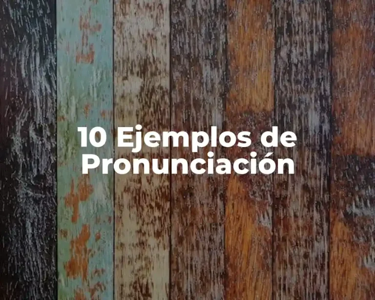 10 Ejemplos de Pronunciación