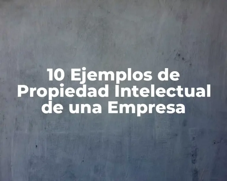 10 Ejemplos de Propiedad Intelectual de una Empresa
