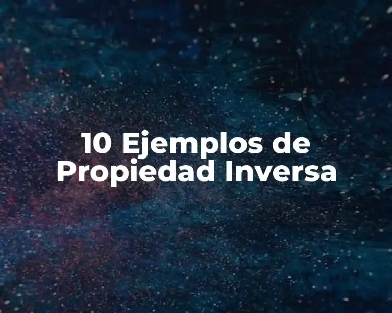 10 Ejemplos de Propiedad Inversa