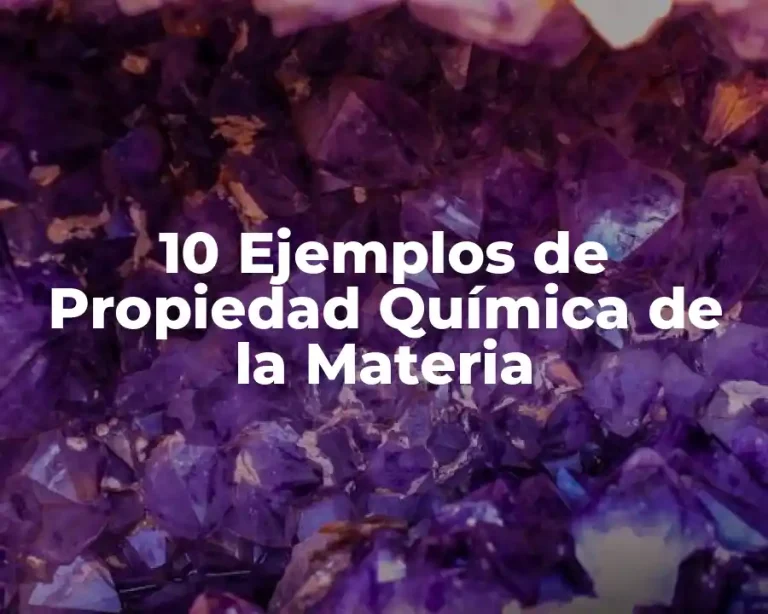 10 Ejemplos de Propiedad Química de la Materia