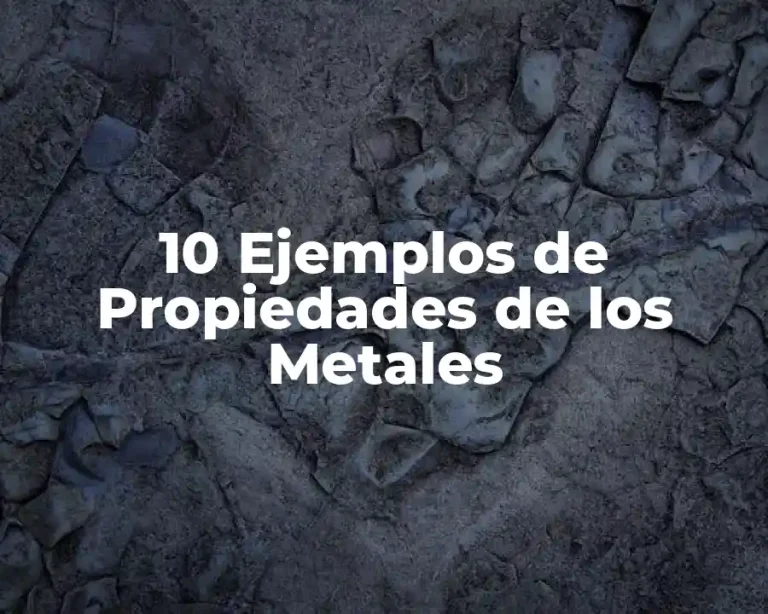 10 Ejemplos de Propiedades de los Metales