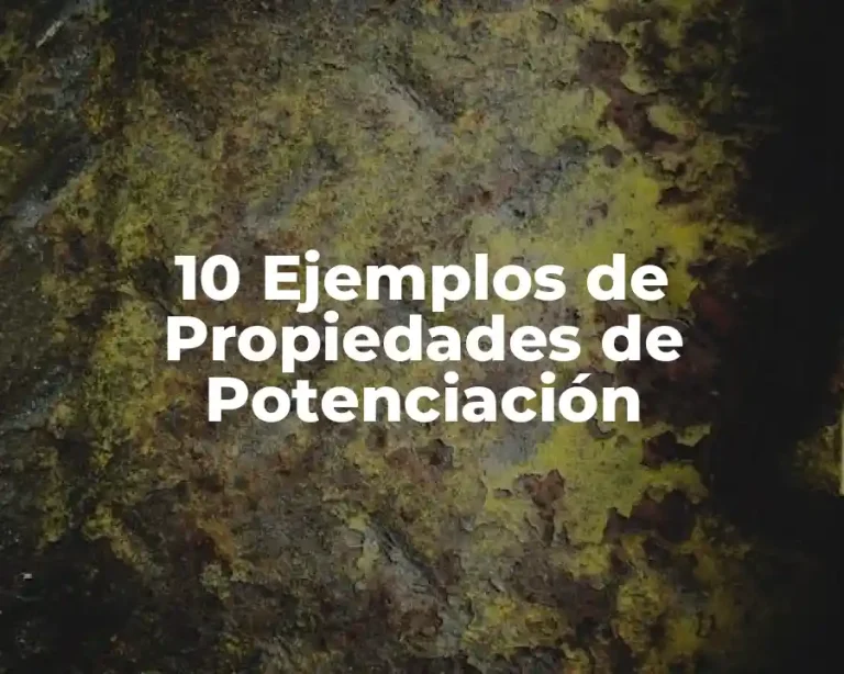 10 Ejemplos de Propiedades de Potenciación