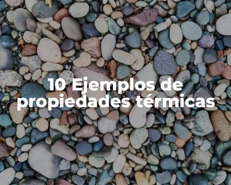 10 Ejemplos de propiedades térmicas