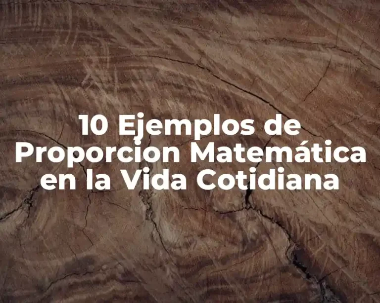 10 Ejemplos de Proporcion Matemática en la Vida Cotidiana