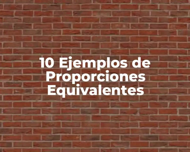 10 Ejemplos de Proporciones Equivalentes